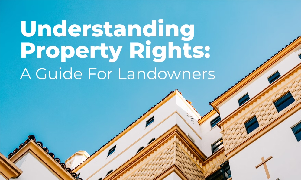 Understanding Property Rights: A Guide For Landowners