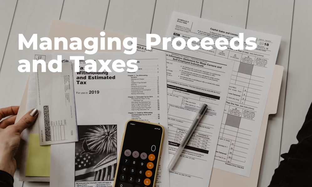 Managing Proceeds and Taxes